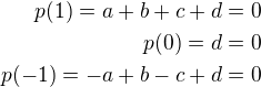 $p(1)=a+b +c +d=0\\p(0)=d=0\\p(-1)=-a+b- c +d=0$