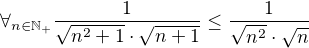$\forall _{n\in \mathbb{N}_+} \frac{1}{\sqrt{n^{2}+1} \cdot \sqrt{n+1}}\le\frac{1}{\sqrt{n^{2}} \cdot \sqrt{n}}$