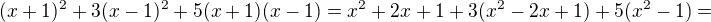 $(x+1)^2+3(x-1)^2+5(x+1)(x-1)=x^2+2x+1+3(x^2-2x+1)+5(x^2-1)=$