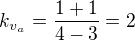 $k_{v_a}=\frac{1+1}{4-3}=2$