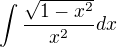 $\int\frac{\sqrt{1-x^2}}{x^2}dx$