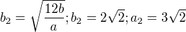 kopírovat do textarea $b_{2}=\sqrt{\frac{12b}{a}};b_{2}=2\sqrt{2};a_{2}=3\sqrt{2}$