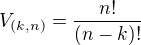 $V_{(k,n)}= \frac {n!}{(n-k)!}$