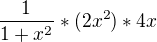 $\frac{1}{1+x^{2}}*(2x^{2})*4x$