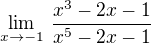 $\lim_{x \to -1} \, \frac{x^3 - 2x - 1}{x^5 - 2x - 1}$