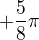 $+\frac{5}{8}\pi$