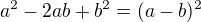$a^2 - 2ab + b^2 = (a-b)^2$
