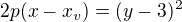 $2p(x-x_{v})=(y-3)^2$
