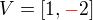 $V=[1,\color{red}-\color{black}2]$
