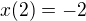 $x(2)=-2$