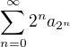 $\textstyle\sum_{n=0}^{\infty}2^na_{2^n}$