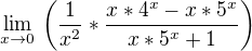 $\lim_{x\to 0} \, \left(\frac{1}{x^2}*\frac{x*4^x-x*5^x}{x*5^x+1}\right)$