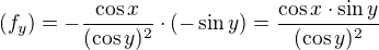 $(f_{y}) = - \frac{\cos x}{(\cos y)^2} \cdot (- \sin y) = \frac{\cos x \cdot \sin y}{(\cos y)^2}$