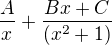 $\frac{A}{x}+\frac{Bx+C}{(x^{2}+1)}$