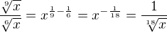 $\frac{\sqrt[9]x}{\sqrt[6]x}=x^{\frac{1}{9}-\frac{1}{6}}=x^{-\frac{1}{18}}=\frac{1}{\sqrt[18]x}$