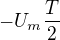 $-U_m\frac{T}{2}$