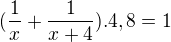 $(\frac{1}{x}+\frac{1}{x+4}).4,8=1$