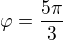 $\varphi =\frac{5\pi }{3}$