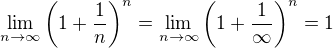 $\lim_{n\to\infty}\(1+\frac{1}{n}\)^n=\lim_{n\to\infty}\(1+\frac{1}{\infty}\)^n=1$