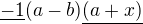$\underline{-1}(a-b) \underline{(a+x)}$