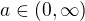 $a\in (0,\infty )$