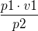 $\frac{p1\cdot v1}{p2}$