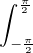 $\int_{-\frac{\pi}{2}}^{\frac{\pi}{2}}$