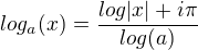 $log_a(x)=\frac{log|x|+i \pi}{log(a)}$