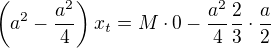 $\(a^2-\frac{a^2}{4}\)x_t = M\cdot 0-\frac{a^2}{4}\frac{2}{3}\cdot \frac{a}{2}$
