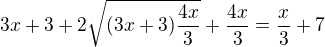 $3x+3+2\sqrt{(3x+3)\frac{4x}{3}}+\frac{4x}{3}=\frac x3+7$