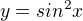 $y=sin^2x$