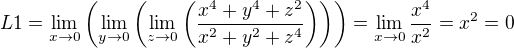 $L1=\lim_{x \to 0}\(\lim_{y\to 0}\(\lim_{z\to 0}\(\frac{x^4+y^4+z^2}{x^2+y^2+z^4}\)\)\)=\lim_{x\to 0}\frac{x^4}{x^2}=x^2=0$