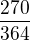$\frac{270}{364}$