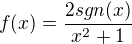 $f(x)=\frac{2sgn(x)}{x^2+1}$