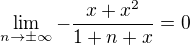 $\lim_{n\to\pm \infty}-\frac{x+x^2}{1+n+x}=0$