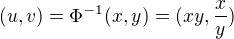 $(u,v)=\Phi^{-1}(x,y)=(xy,\frac{x}{y})$