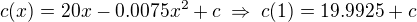 $c(x)=20x-0.0075x^2+c\;\Rightarrow\;c(1)=19.9925+c$