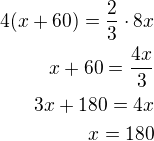 $4(x+60)=\frac 23\cdot 8x\\x+60=\frac{4x}{3}\\3x+180=4x\\x=180$