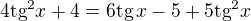 $4\text{tg}^2x+4=6\text{tg}\,x-5+5\text{tg}^2x$