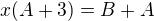 $x(A+3)=B+A$