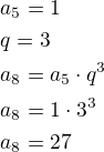 $a_5=1\nlq=3\nla_8=a_5\cdot q^3\nla_8=1\cdot 3^3\nla_8=27$