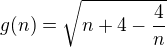$g(n)= \sqrt{n + 4 - \frac{4}{n}}$