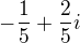 $-\frac{1}{5}+\frac{2}{5}i$