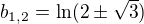 $b_{1,2}=\ln (2\pm \sqrt{3})$