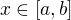$x\in[a,b]$