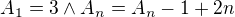 $A_{1} = 3 \wedge A_{n} = A_{n} - 1 + 2n$