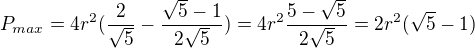 $P_{max}=4r^{2}(\frac{2}{\sqrt{5}}-\frac{\sqrt{5}-1}{2\sqrt{5}})=4r^{2}\frac{5-\sqrt{5}}{2\sqrt{5}}=2r^{2}(\sqrt{5}-1)$
