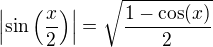 $\left|\sin\(\frac x2\)\right|=\sqrt{\frac{1-\cos(x)}{2}}$