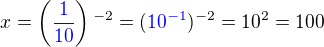 $x=\left(\color{blue}\frac{1}{10}\color{black}\right)^{-2}=(\color{blue}10^{-1}\color{black})^{-2}=10^2=100$
