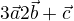 $3\vec{a} � 2\vec{b} + \vec{c}$